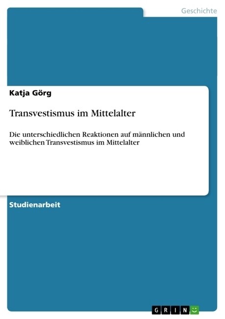 Transvestismus im Mittelalter: Die unterschiedlichen Reaktionen auf m?nlichen und weiblichen Transvestismus im Mittelalter (Paperback)