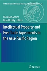 Intellectual Property and Free Trade Agreements in the Asia-Pacific Region (Paperback, Softcover Repri)