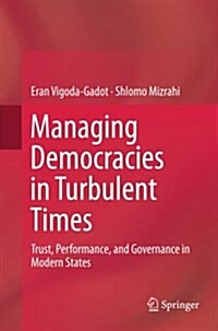 Managing Democracies in Turbulent Times: Trust, Performance, and Governance in Modern States (Paperback, Softcover Repri)