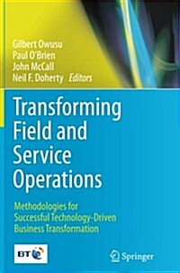 Transforming Field and Service Operations: Methodologies for Successful Technology-Driven Business Transformation (Paperback, Softcover Repri)