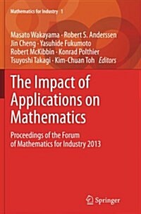 The Impact of Applications on Mathematics: Proceedings of the Forum of Mathematics for Industry 2013 (Paperback, Softcover Repri)