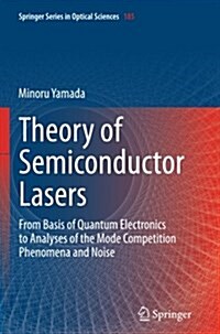 Theory of Semiconductor Lasers: From Basis of Quantum Electronics to Analyses of the Mode Competition Phenomena and Noise (Paperback, Softcover Repri)