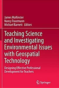Teaching Science and Investigating Environmental Issues with Geospatial Technology: Designing Effective Professional Development for Teachers (Paperback, Softcover Repri)