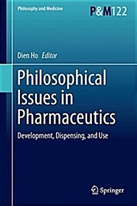 Philosophical Issues in Pharmaceutics: Development, Dispensing, and Use (Hardcover, 2017)