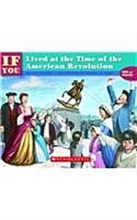 If You Lived at the Time of the Americanrevolution (Prebound)