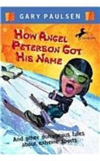 How Angel Peterson Got His Name and Other Outrageous Tales about Extreme Sports (Prebound)