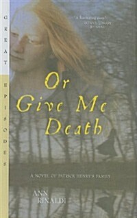 Or Give Me Death: A Novel of Patrick Henrys Family (Prebound)