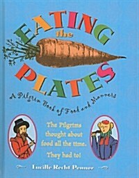 Eating the Plates: A Pilgrim Book of Food and Manners (Prebound)