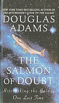 The Salmon of Doubt: Hitchhiking the Galaxy One Last Time (Prebound)