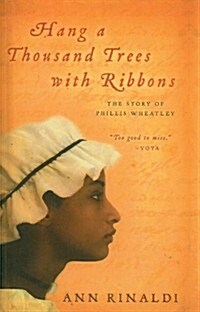 Hang a Thousand Trees with Ribbons: The Story of Phillis Wheatley (Prebound)