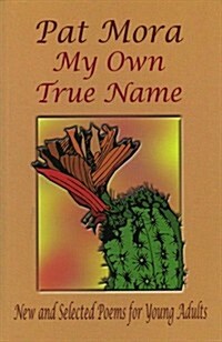 My Own True Name: New and Selected Poemsfor Young Adults, 1984-1999 (Prebound)