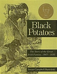 Black Potatoes: The Story of the Great Irish Famine, 1845-1850 (Prebound)