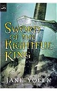 Sword of the Rightful King: A Novel of King Arthur (Prebound)
