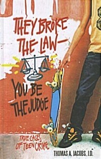 They Broke the Law - You Be the Judge: True Cases of Teen Crime (Prebound)