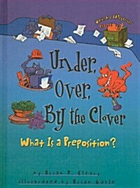 Under, Over, by the Clover: What Is a Preposition? (Prebound)