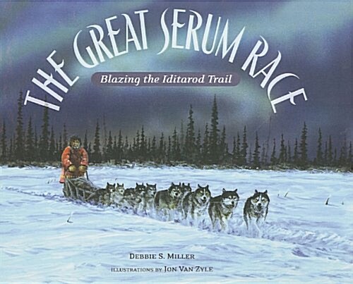 The Great Serum Race: Blazing the Iditarod Trail (Prebound)