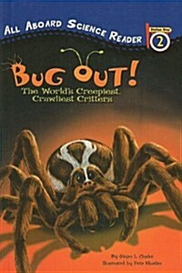 Bug Out!: The Worlds Creepiest, Crawliest Critters (Prebound)