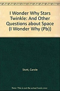 I Wonder Why Stars Twinkle: And Other Questions about Space (Prebound)