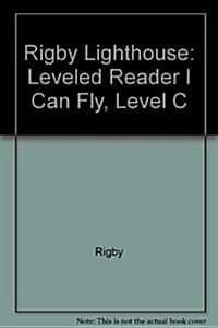 Rigby Lighthouse: Individual Student Edition (Levels B-D) I Can Fly (Paperback)