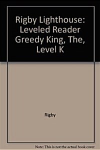 Rigby Lighthouse: Individual Student Edition (Levels J-M) Greedy King, the (Paperback)