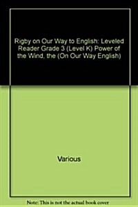 Rigby on Our Way to English: Leveled Reader Grade 3 (Level K) Power of the Wind, the (Paperback)