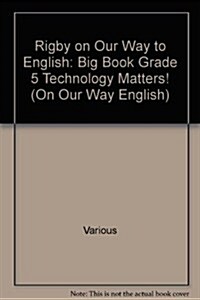 Rigby on Our Way to English: Big Book Grade 5 Technology Matters! (Paperback)
