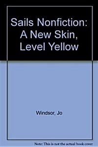 Sails Nonfiction: A New Skin, Level Yellow (Paperback)