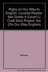 Rigby on Our Way to English: Leveled Reader 6pk Grade 4 (Level L) Craft Stick Project, the (Paperback)