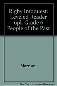 Rigby Infoquest: Leveled Reader 6pk Grade 6 People of the Past (Paperback)