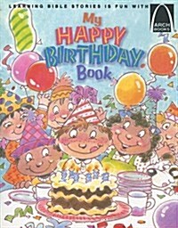 My Happy Birthday Book: Exodus 2:1-10; 1 Samuel 1, Luke 2:1-20, Mark 10:13-16 for Children (Paperback)