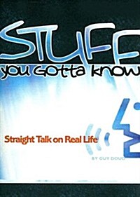 Stuff You Gotta Know: Straight Talk on Real Life (Paperback)