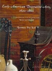 Early American Decorative Arts, 1620-1860: A Handbook for Interpreters (Hardcover, Revised and Enh)