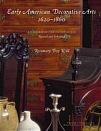 Early American Decorative Arts, 1620-1860: A Handbook for Interpreters [With CDROM] (Paperback, Revised, Enhanc)