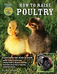 How to Raise Poultry: Everything You Need to Know (Paperback)
