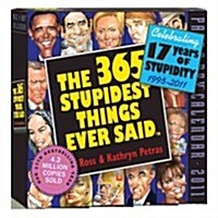 365 Stupidest Things Ever Said 2011 Calendar (Paperback, Page-A-Day )