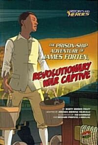 The Prison-Ship Adventure of James Forten, Revolutionary War Captive (Paperback)