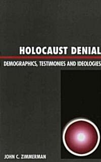 Holocaust Denial: Demographics, Testimonies and Ideologies (Paperback)