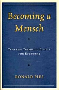 Becoming a Mensch: Timeless Talmudic Ethics for Everyone (Paperback)