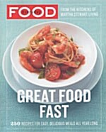 Everyday Food: Great Food Fast: 250 Recipes for Easy, Delicious Meals All Year Long: A Cookbook (Paperback)