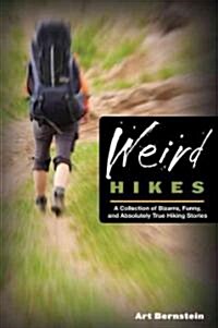 Weird Hikes: A Collection of Bizarre, Funny, and Absolutely True Hiking Stories (Paperback, 2)