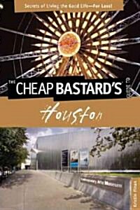 Cheap Bastards(r) Guide to Houston: Secrets of Living the Good Life--For Less! (Paperback)