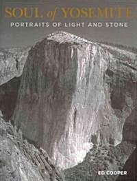 Soul of Yosemite: Portraits of Light and Stone (Paperback)