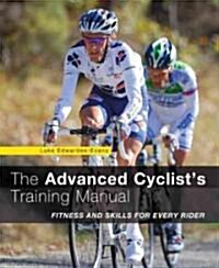 Advanced Cyclists Training Manual: Fitness and Skills for Every Rider (Paperback)