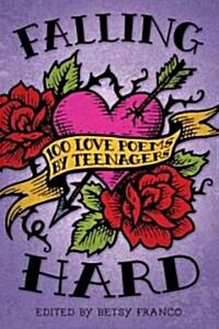 Falling Hard: 100 Love Poems by Teenagers (Paperback)