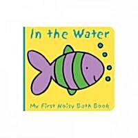 Animals in the Water: My First Noisy Bath Book (Other)