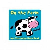 Animals on the Farm: My First Noisy Bath Book (Other)