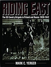 Riding East: The SS Cavalry Brigade in Poland and Russia 1939-1942 (Hardcover)