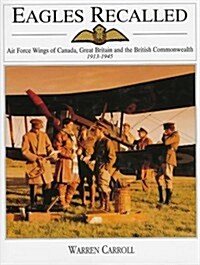 Eagles Recalled: Pilot and Aircrew Wings of Canada, Great Britain and the British Commonwealth 1913-1945 (Hardcover)