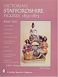 Victorian Staffordshire Figures 1835-1875, Book Two: Religous, Hunters, Pastoral, Occupations, Children & Animals, Dogs, Animals, Cottages & Castles, (Hardcover)