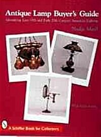 Antique Lamp Buyers Guide: Identifying Late 19th and Early 20th Century American Lighting (with Value Guide) (Paperback)